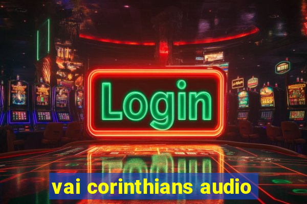 vai corinthians audio